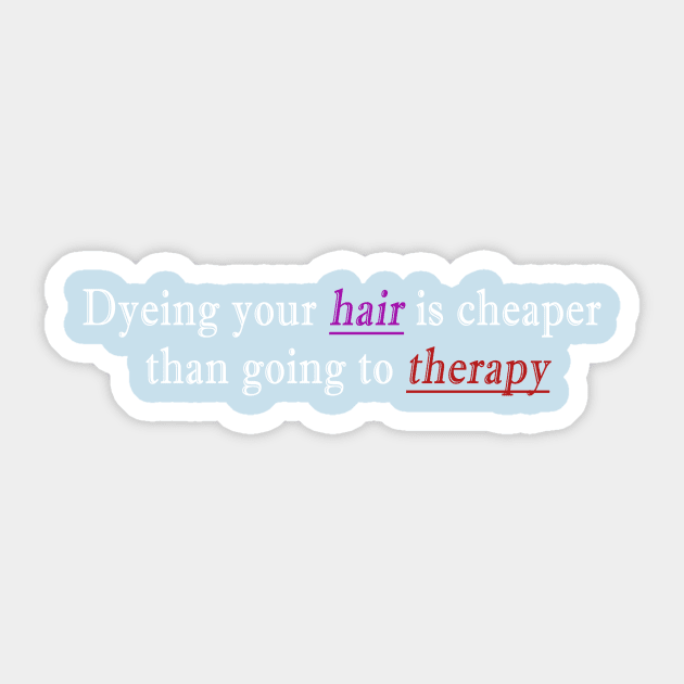 Dyeing your hair is cheaper than going to therapy Sticker by Mallavi
